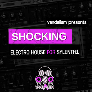 Vandalism Shocking Electro House For Sylenth1