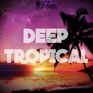 Out Of Your Shell Sounds - Deep Tropical Cover