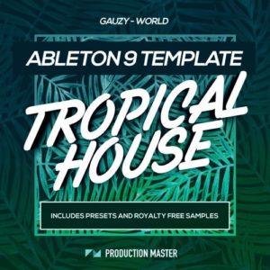 Production Master Gauzy World Tropical House Ableton Template