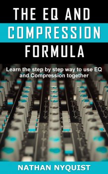 Nathan Nyquist The EQ and Compression Formula: Learn the step by step way to use EQ and Compression together PDF