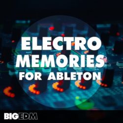 Big EDM Electro Memories For Ableton