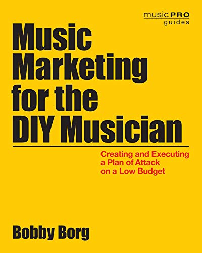 Music Marketing for the DIY Musician Creating and Executing a Plan of
Attack on a Low Budget Music Pro Guides Epub-Ebook