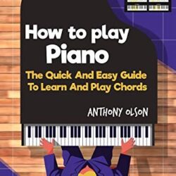 Hоw Tо Plаy Piano: The Quick & Easy Guide To Learn & Play Chords