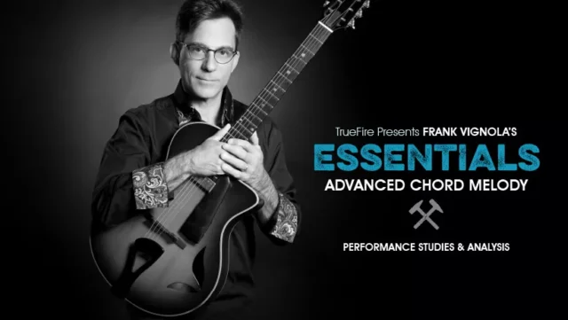 Truefire Frank Vignola's Essentials: Advanced Chord Melody TUTORIAL