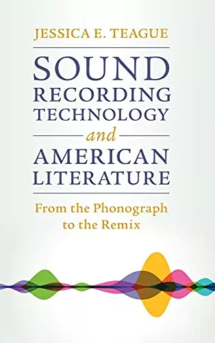 Sound Recording Technology & American Literature: From the Phonograph to the Remix