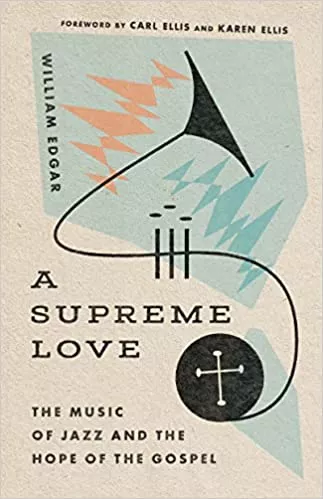 A Supreme Love: The Music of Jazz & the Hope of the Gospel