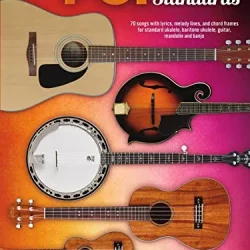 Pop Standards Strum Together 70 Songs to Be Played with Any Combination of Ukulele, Baritone Ukulele, Guitar, Mandoli