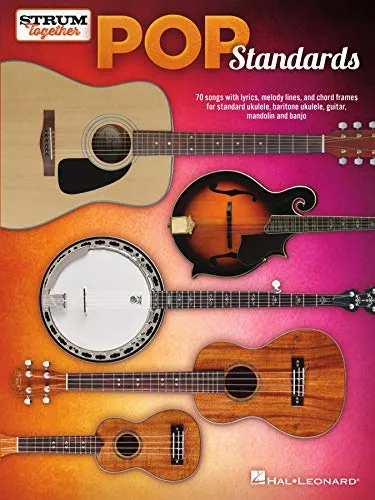 Pop Standards Strum Together 70 Songs to Be Played with Any Combination of Ukulele, Baritone Ukulele, Guitar, Mandoli