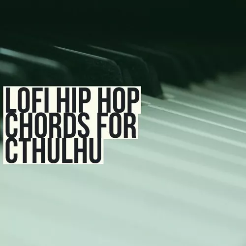 Glitchedtones Lofi Hip Hop Chords for Cthulhu [WAV MIDI PRESETS]