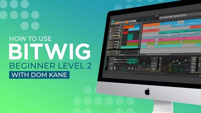 Sonic Academy How To Use Bitwig Beginner Level 2 with Dom Kane [TUTORIAL]