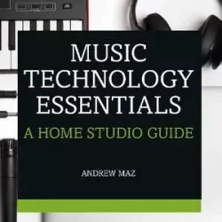 Music Technology Essentials: A Home Studio Guide
