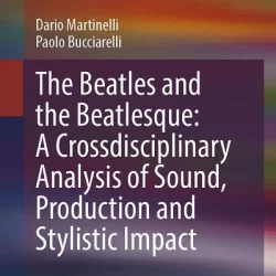 The Beatles & Beatlesque: A Crossdisciplinary Analysis of Sound Production & Stylistic Impact PDF