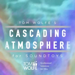 Tom Wolfe's Cascading Atmospheres [Soundtoys 5 Effect Rack Presets]