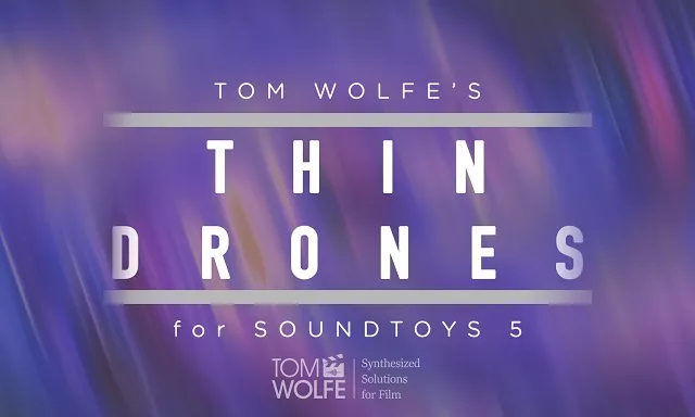Tom Wolfe's Thin Drones [Soundtoys 5 Effect Rack Presets]