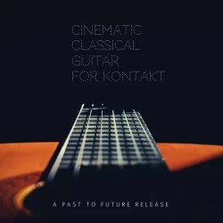 PastToFutureReverbs Cinematic Classical Guitar [KONTAKT]