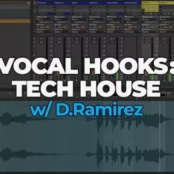 Vocal Hooks: Tech House w/ D.Ramirez TUTORIAL