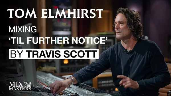 Tom Elmhirst Mixing TIL FURTHER NOTICE by Travis Scott ft. James Blake & 21 Savage TUTORIAL