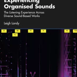 Experiencing Organised Sounds: The Listening Experience Across Diverse Sound-Based Works PDF