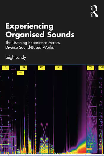 Experiencing Organised Sounds: The Listening Experience Across Diverse Sound-Based Works PDF