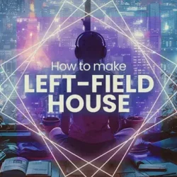 How To Make Leftfield House with Sensho TUTORIAL