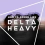 How To Sound Like Delta Heavy with Haterade TUTORIAL