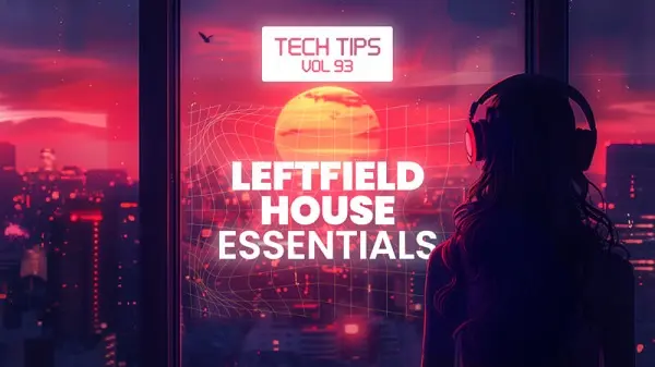 Sonic Academy Tech Tips Volume 93 Leftfield House Essentials with Sensho TUTORIAL