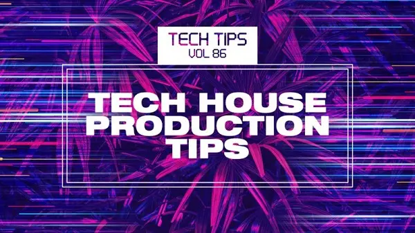 Tech Tips Volume 86 Tech House Production Tips with Haterade TUTORIAL