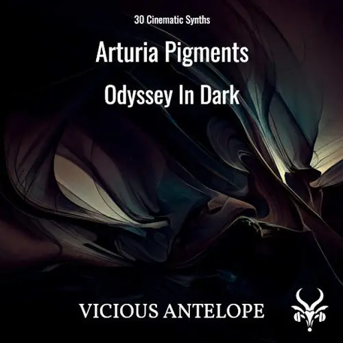 Vicious Antelope Odyssey In Dark (Arturia Pigments Presets)