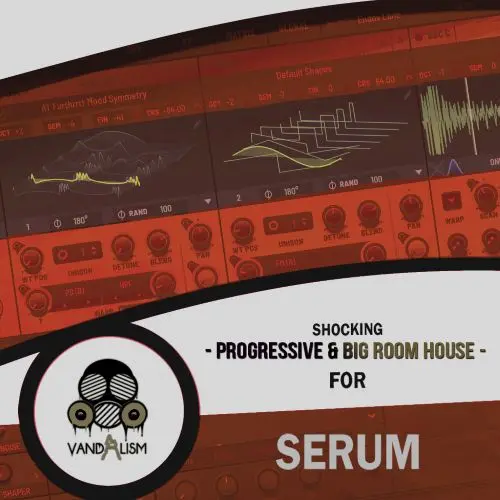 Vandalism Shocking Progressive & Big Room House For Serum